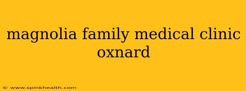 magnolia family medical clinic oxnard