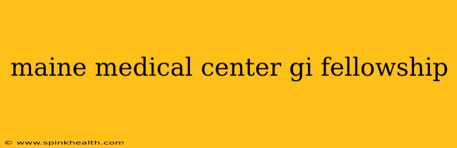 maine medical center gi fellowship