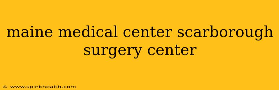 maine medical center scarborough surgery center