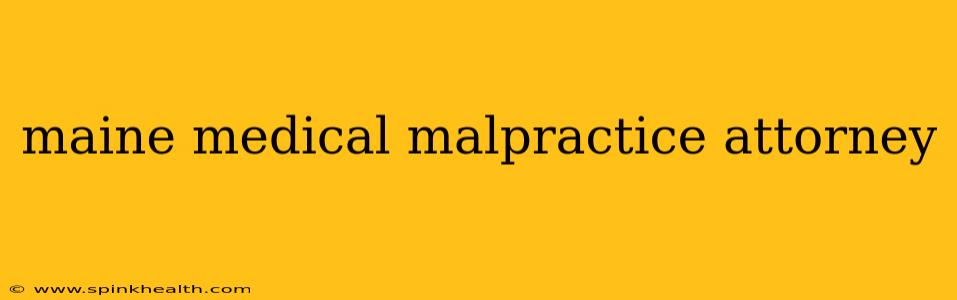 maine medical malpractice attorney