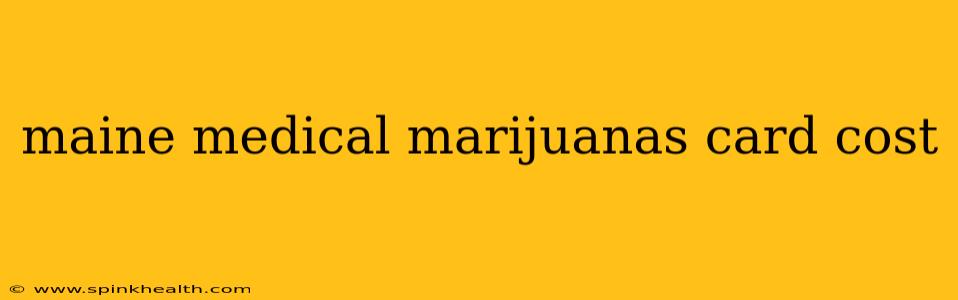 maine medical marijuanas card cost