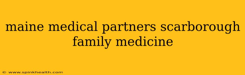 maine medical partners scarborough family medicine