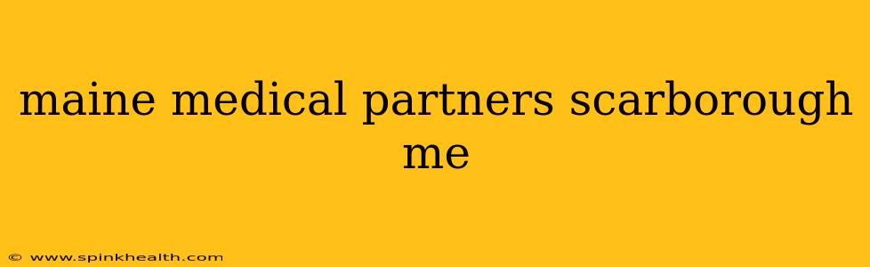 maine medical partners scarborough me
