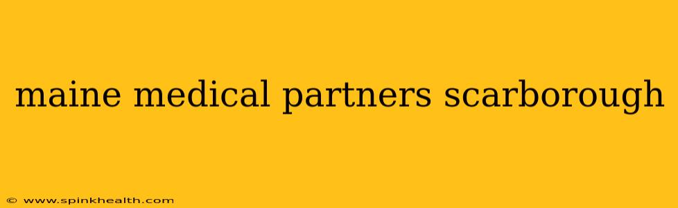 maine medical partners scarborough