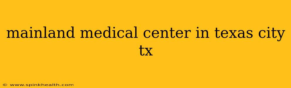 mainland medical center in texas city tx