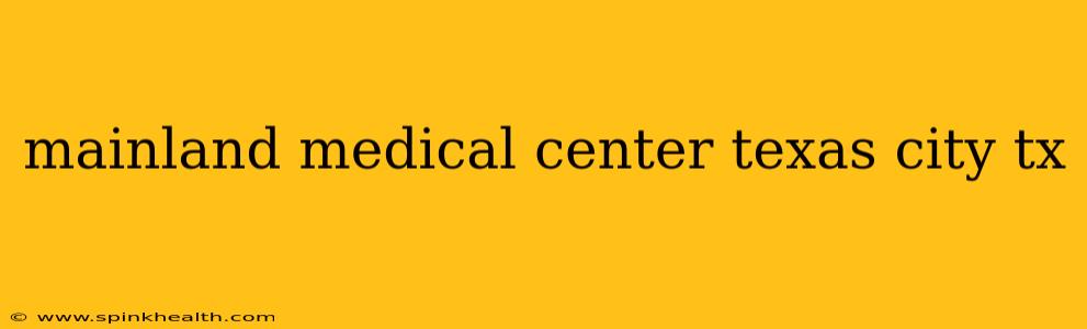 mainland medical center texas city tx