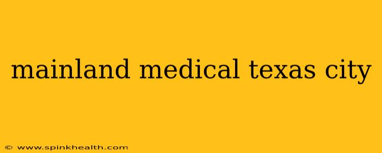 mainland medical texas city