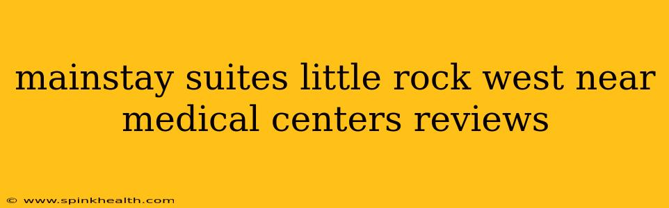 mainstay suites little rock west near medical centers reviews