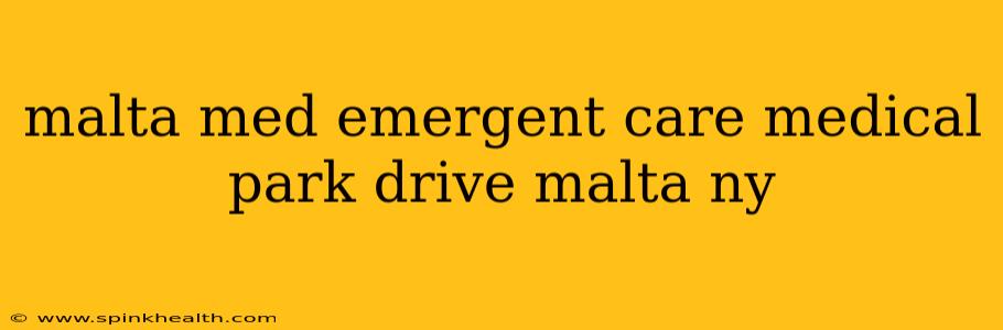 malta med emergent care medical park drive malta ny