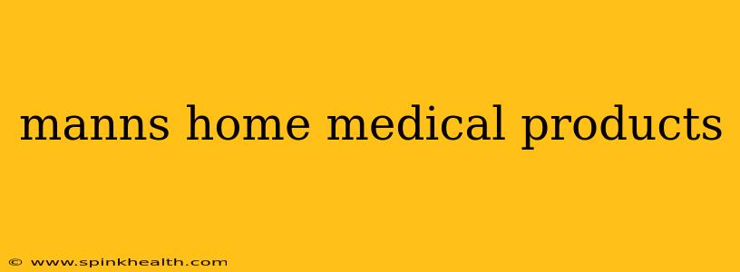 manns home medical products