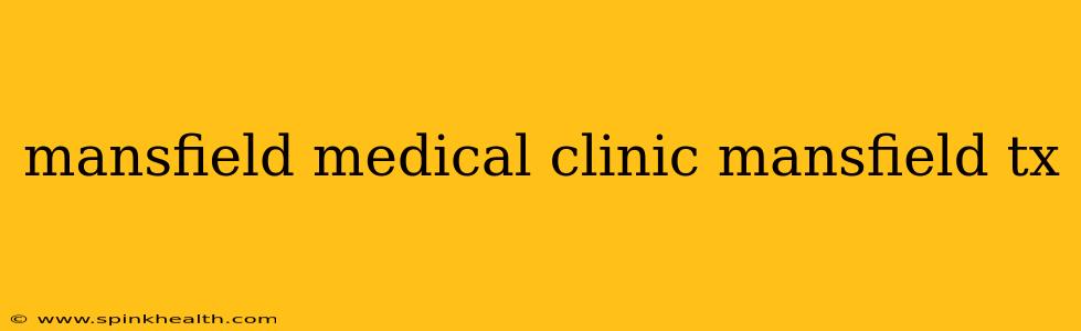 mansfield medical clinic mansfield tx