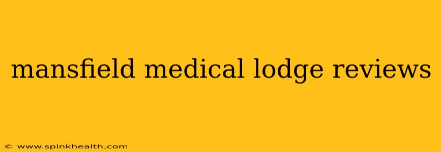 mansfield medical lodge reviews
