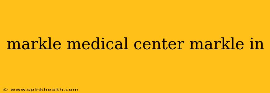 markle medical center markle in