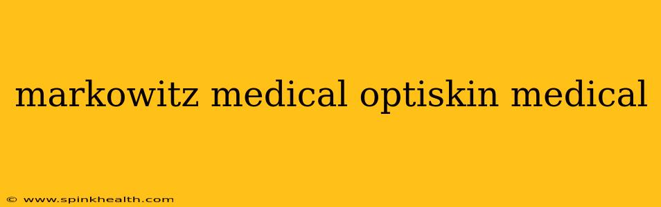 markowitz medical optiskin medical