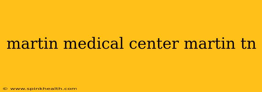 martin medical center martin tn