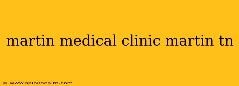 martin medical clinic martin tn