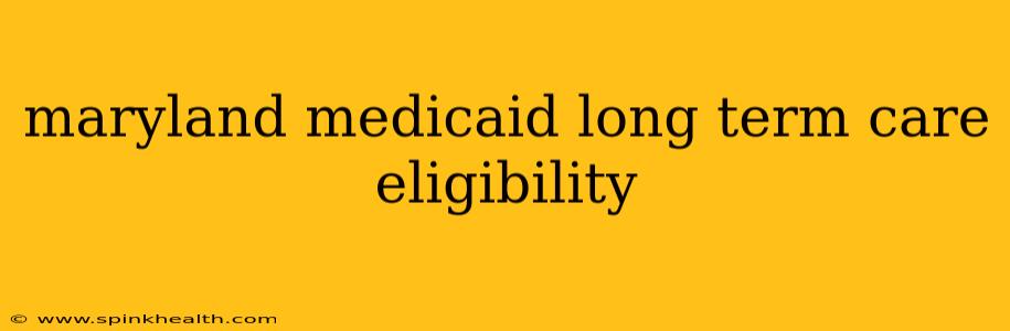 maryland medicaid long term care eligibility