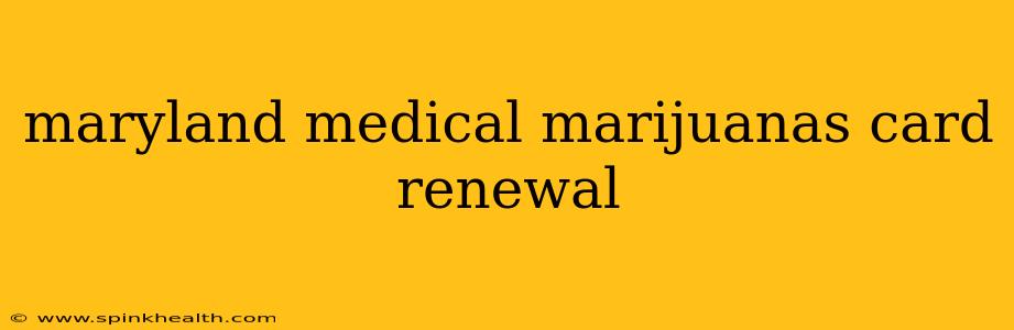 maryland medical marijuanas card renewal
