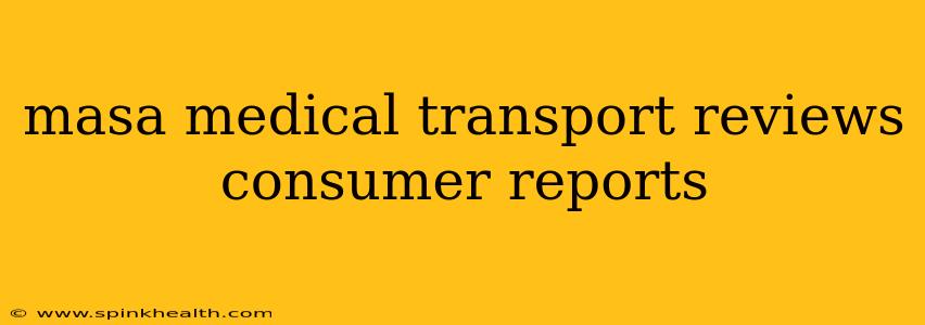 masa medical transport reviews consumer reports