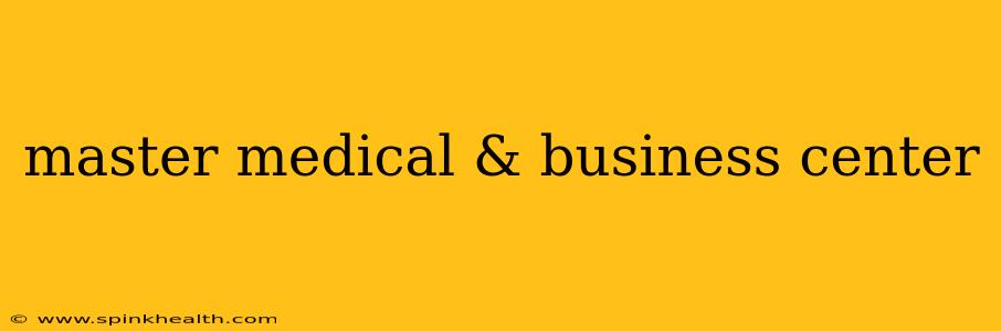 master medical & business center