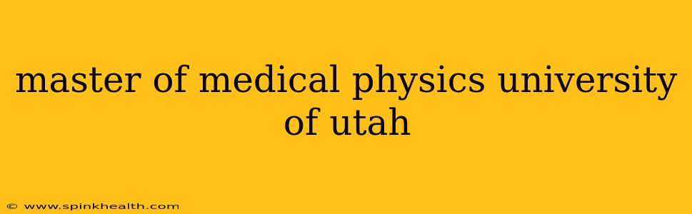 master of medical physics university of utah