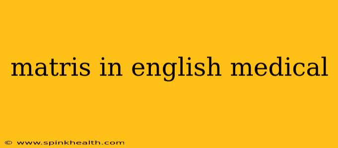 matris in english medical
