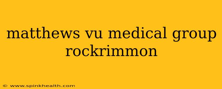 matthews vu medical group rockrimmon