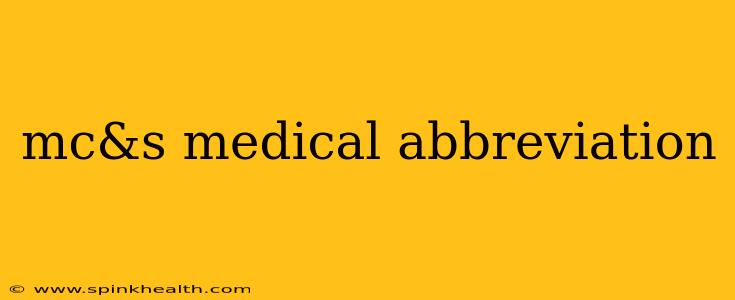 mc&s medical abbreviation
