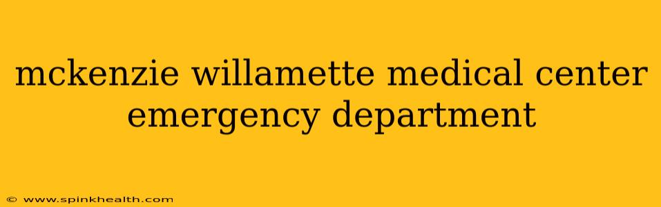 mckenzie willamette medical center emergency department