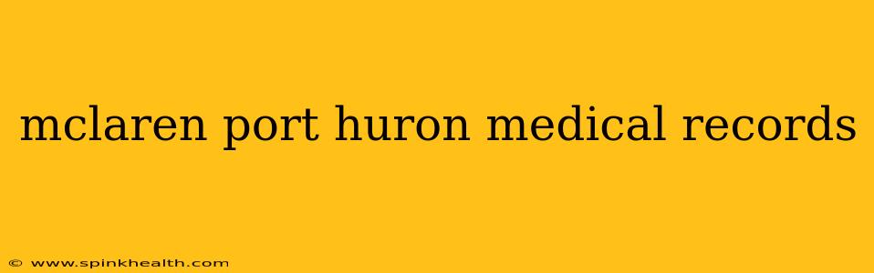 mclaren port huron medical records