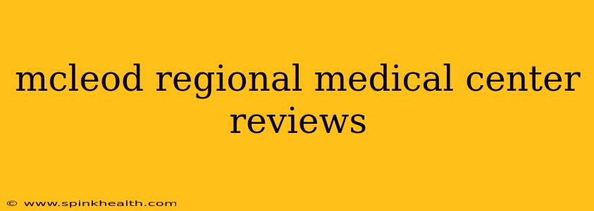 mcleod regional medical center reviews