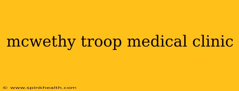 mcwethy troop medical clinic