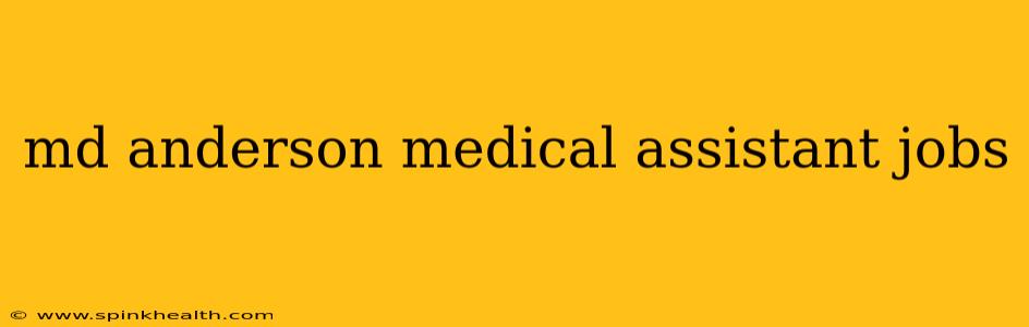 md anderson medical assistant jobs