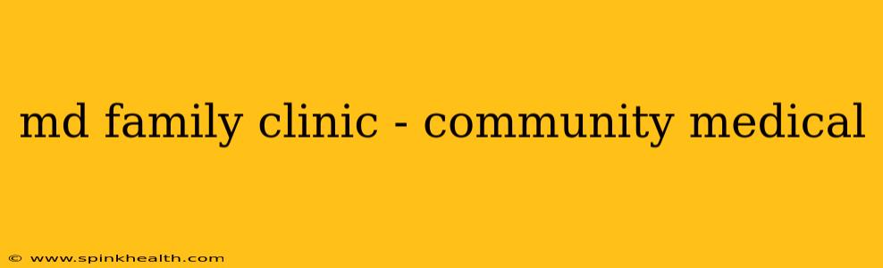 md family clinic - community medical