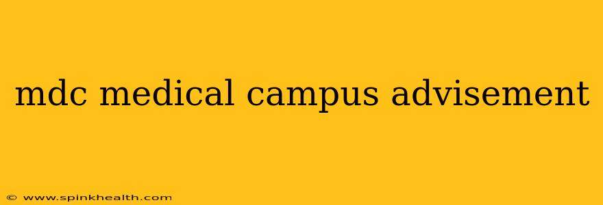 mdc medical campus advisement