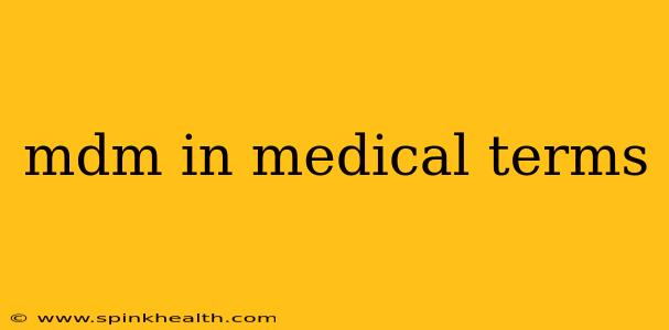 mdm in medical terms