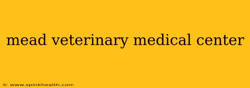 mead veterinary medical center