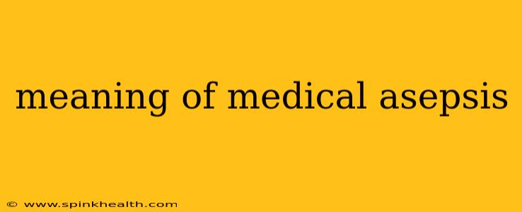 meaning of medical asepsis