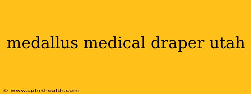 medallus medical draper utah