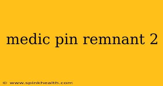 medic pin remnant 2