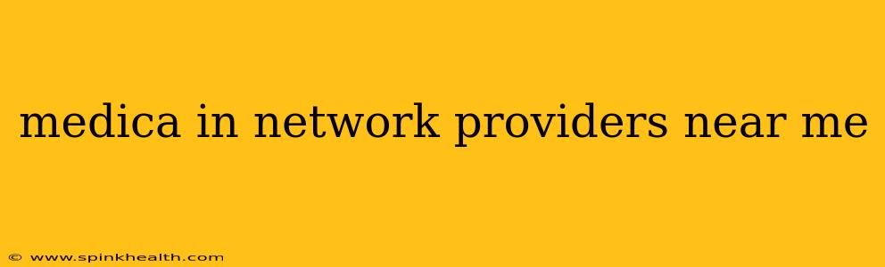 medica in network providers near me