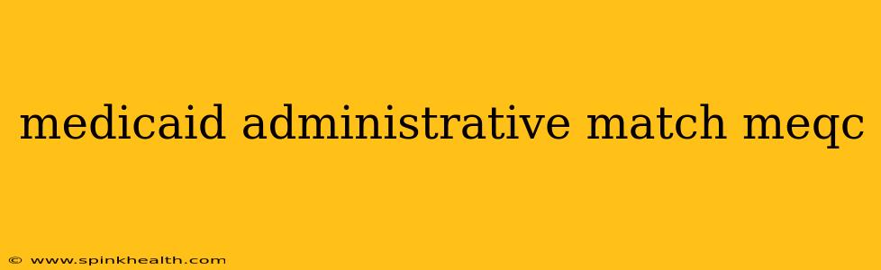 medicaid administrative match meqc
