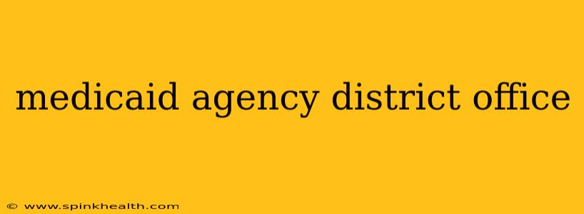 medicaid agency district office