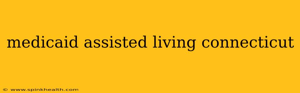medicaid assisted living connecticut
