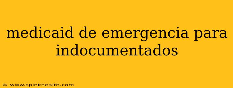 medicaid de emergencia para indocumentados