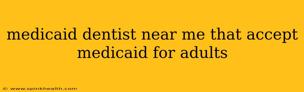 medicaid dentist near me that accept medicaid for adults