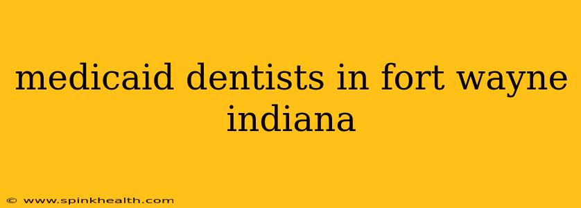 medicaid dentists in fort wayne indiana