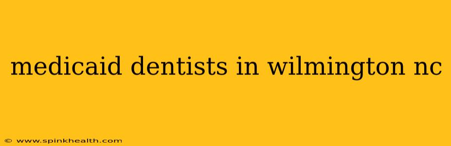 medicaid dentists in wilmington nc