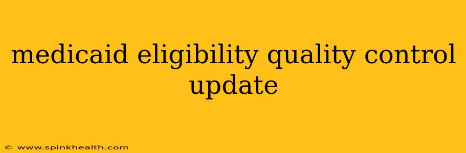 medicaid eligibility quality control update
