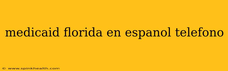 medicaid florida en espanol telefono